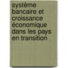 Système bancaire et croissance économique dans les pays en transition by Damyana Bakardzhieva