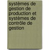 Systèmes de Gestion de Production et Systèmes de Contrôle de Gestion by Denis Travaillé