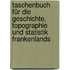 Taschenbuch für die Geschichte, Topographie und Statistik Frankenlands