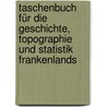 Taschenbuch für die Geschichte, Topographie und Statistik Frankenlands by Franz Oberthür