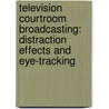 Television Courtroom Broadcasting: Distraction Effects and Eye-Tracking door Paul Lambert