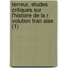 Terreur, Etudes Critiques Sur L'Histoire de La R Volution Fran Aise (1) door Henri Alexandre Wallon