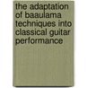The Adaptation Of Baaulama Techniques Into Classical Guitar Performance door Tolgahan AaoAuulu