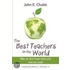 The Best Teachers in the World: Why We Don't Have Them and How We Could