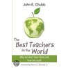 The Best Teachers in the World: Why We Don't Have Them and How We Could door John E. Chubb