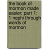 The Book Of Mormon Made Easier: Part 1: 1 Nephi Through Words Of Mormon door David J. Ridges
