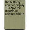The Butterfly Counter Display 12-Copy: The Miracle of Spiritual Rebirth door Lucille Deith