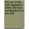 The Car of Life: Self-Regulation Within the Five Components of the Self by Carie Morelock