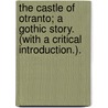 The Castle of Otranto; a Gothic story. (With a critical introduction.). by Horace Walpole