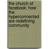 The Church Of Facebook: How The Hyperconnected Are Redefining Community by Jesse Rice