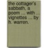 The Cottager's Sabbath, a poem ... With ... vignettes ... by H. Warren.