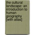 The Cultural Landscape: An Introduction to Human Geography [With Atlas]