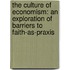 The Culture of Economism: An Exploration of Barriers to Faith-As-Praxis