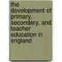The Development of Primary, Secondary, and Teacher Education in England