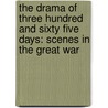 The Drama of Three Hundred and Sixty Five Days: Scenes in the Great War door Sir Hall Caine