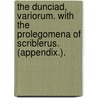 The Dunciad, Variorum. With the Prolegomena of Scriblerus. (Appendix.). door Alexander Pope