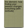 The Element: How Finding Your Passion Changes Everything [With Earbuds] door Sir Ken Robinson