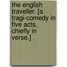 The English Traveller. [A Tragi-Comedy in Five Acts, Chiefly in Verse.] door Professor Thomas Heywood
