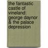 The Fantastic Castle of Vineland: George Daynor & the Palace Depression door Patricia A. Martinelli