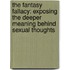 The Fantasy Fallacy: Exposing the Deeper Meaning Behind Sexual Thoughts