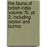 The Fauna Of British India Volume 15, Pt. 2; Including Ceylon And Burma door Books Group