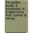 The Golden Pomp; A Procession of English Lyrics from Surrrey to Shirley