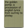 The Golden Pomp; A Procession of English Lyrics from Surrrey to Shirley by Thomas Arthur Quiller-Couch