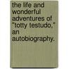 The Life and wonderful Adventures of "Totty Testudo," an autobiography. door Flora Frances Wylde