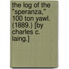 The Log of the "Speranza," 100 ton yawl. (1889.) [By Charles C. Laing.] door Onbekend