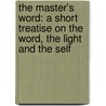 The Master's Word: A Short Treatise on the Word, the Light and the Self door George Winslow Plummer
