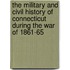 The Military and Civil History of Connecticut During the War of 1861-65