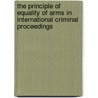 The Principle of Equality of Arms in International Criminal Proceedings door Mascha Fedorova