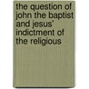 The Question of John the Baptist and Jesus' Indictment of the Religious by Roberto Martinez