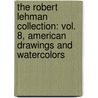 The Robert Lehman Collection: Vol. 8, American Drawings and Watercolors door Carol Lea Clark