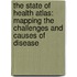 The State Of Health Atlas: Mapping The Challenges And Causes Of Disease