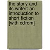 The Story And Its Writer: An Introduction To Short Fiction [With Cdrom] door Ann Charters