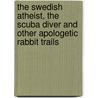 The Swedish Atheist, the Scuba Diver and Other Apologetic Rabbit Trails door Randal Rauser