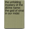 The Unfolding Mystery of the Divine Name: The God of Sinai in Our Midst by Michael P. Knowles