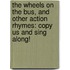 The Wheels on the Bus, and Other Action Rhymes: Copy Us and Sing Along!