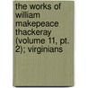 The Works of William Makepeace Thackeray (Volume 11, Pt. 2); Virginians by William Makepeace Thackeray
