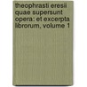 Theophrasti Eresii Quae Supersunt Opera: Et Excerpta Librorum, Volume 1 door Johann Gottlob Schneider