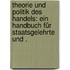 Theorie und Politik des Handels: Ein Handbuch für Staatsgelehrte und .