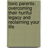 Toxic Parents: Overcoming Their Hurtful Legacy And Reclaiming Your Life by Susan Forward