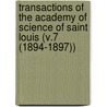 Transactions of the Academy of Science of Saint Louis (V.7 (1894-1897)) door Academy Of Science of St Louis