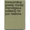 Transcending Greedy Money: Interreligious Solidarity for Just Relations door Ulrich Duchrow