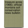Treasure Acres (1966); Official Montana Soil Conservation News Bulletin door Montana State Soil Committee