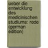 Ueber Die Entwicklung Des Medicinischen Studiums: Rede (German Edition)
