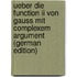 Ueber Die Function Ii Von Gauss Mit Complexem Argument (german Edition)