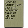 Ueber Die Function Ii Von Gauss Mit Complexem Argument (german Edition) by Alfred Enneper