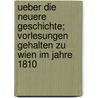 Ueber Die Neuere Geschichte; Vorlesungen Gehalten Zu Wien Im Jahre 1810 by Friedrich Von Schlegel